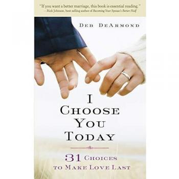 I Choose You Today: 31 Choices to Make Love Last - Paperback Edition