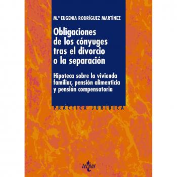 Las obligaciones de los cónyuges tras el divorcio o la separación: Hipoteca sobre la vivienda familiar, pensión alimenticia y pensión compensatoria