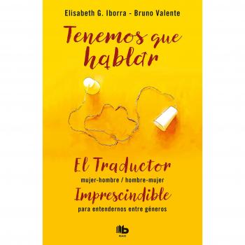 Tenemos que hablar: El traductor Hombre-Mujer / Mujer-Hombre. Imprescindible para entendernos entre géneros - IBORRA, ELISABETH G.; VALENTE, BRUNO