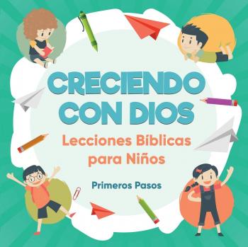 Creciendo con Dios: Lecciones Bíblicas para Niños - Escuela Dominical, Volumen 1