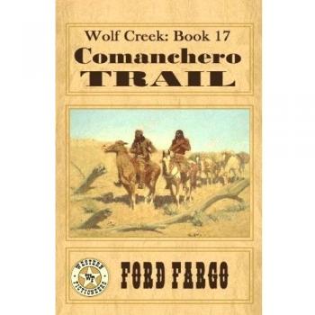 Wolf Creek: Comanchero Trail: Volume 17