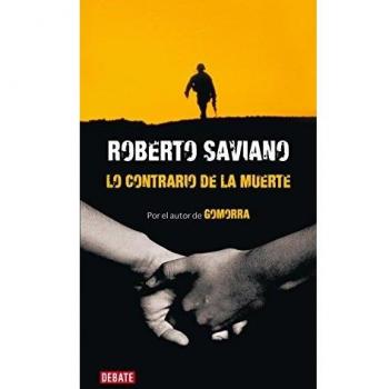 Lo contrario de la muerte: Dos relatos de Roberto Saviano - Roberto Saviano