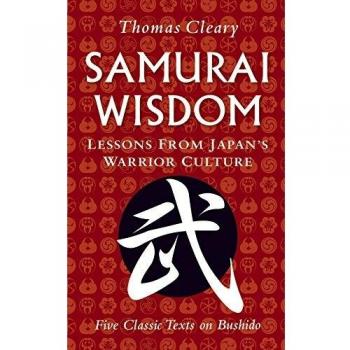 Samurai Wisdom: Lessons from Japan's Warrior Culture: Lessons from Japan's Warrior Culture - Five Classic Texts on Bushido