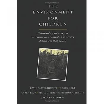 The Environment for Children: Understanding and Acting on the Environmental Hazards That Threaten Children and Their Parents