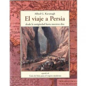 Viaje a Persia, el - desde la antiguedad hasta nuestros dias