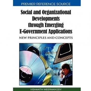 Desarrollo Social y Organizacional a través de Aplicaciones Emergentes de Gobierno Electrónico: Nuevos Principios y Conceptos (Serie Avances en Investigación sobre Gobierno Electrónico)