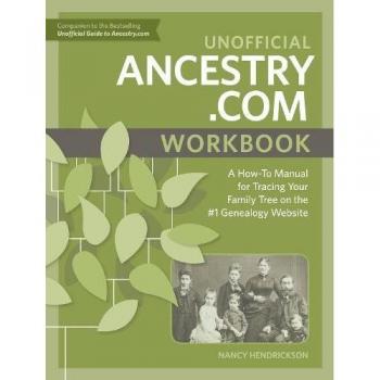 Unofficial Ancestry.com Workbook: A How-To Manual for Tracing Your Family Tree on the Number-One Genealogy Website
