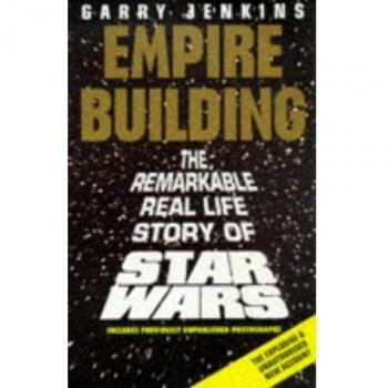Empire Building: Remarkable, Real-life Story of Star Wars