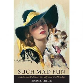 Such Mad Fun: A Glamorous Journey Through Hollywood's Golden Age by Robin R. Cutler