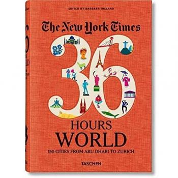 NYT. 36 Hours. World. 150 Cities from Abu Dhabi to Zurich