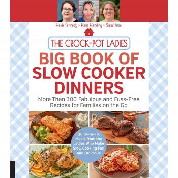 The Crock-Pot Ladies Big Book of Slow Cooker Dinners: More Than 300 Fabulous and Fuss-Free Recipes for Families on the Go