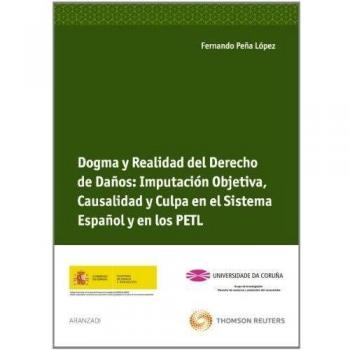 Dogma y realidad del derecho de daños: imputación objetiva, causalidad y culpa en el sistema español y en los P.E.T.L.