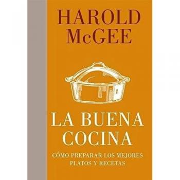 La buena cocina: Cómo preparar los mejores platos y recetas - Harold Mcgee