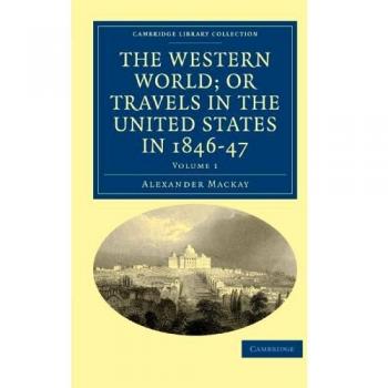 El Mundo Occidental; o, Viajes en los Estados Unidos en 1846-47 - Colección de 3 Volúmenes sobre Historia Norteamericana