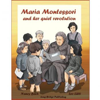 Maria Montessori and Her Quiet Revolution: A Picture Book about Maria Montessori and Her School Method