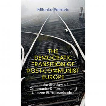 The Democratic Transition of Post-Communist Europe: In the Shadow of Communist Differences and Uneven EUropeanisation