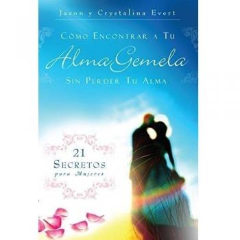 Como Encontrar a Su Alma Gemela Sin Perder Tu Alma: How to Find Your Soulmate Without Losing Your Soul