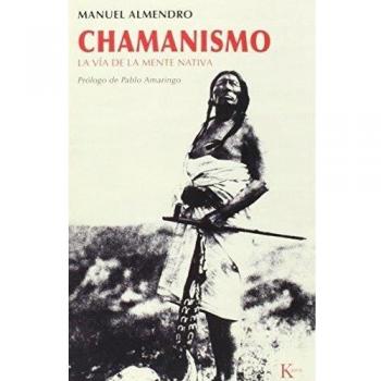 Chamanismo: La vía de la mente nativa: La Via de la Mente Nativa - Manuel Almendro
