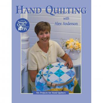 Hand Quilting with Alex Anderson: Six Projects for Hand Quilters