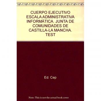 Cuerpo Ejecutivo Escala Administrativa Informática. Junta de Comunidades de Castilla-La Mancha. Test