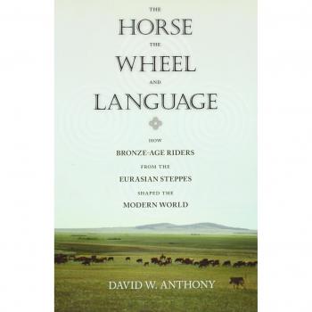 The Horse, the Wheel, and Language: How Bronze-Age Riders from the Eurasian Steppes Shaped the Modern World