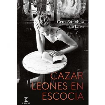 Cazar leones en Escocia (ESPASA NARRATIVA