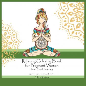 Relaxing Adult Coloring Book for Pregnant Women: Inner Soul Journey by Shira Kidron