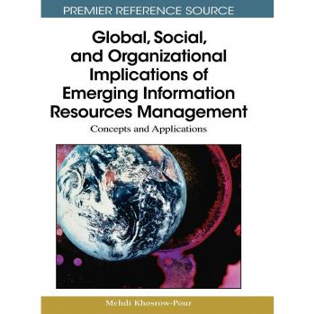 Emerging Information Resources Management: Global, Social, and Organizational Implications (Advances in Information Resources Management Series)
