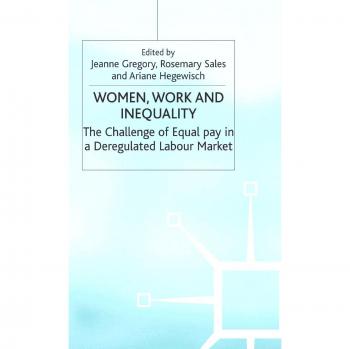 Women, Work and Inequality: The Challenge of Equal Pay in a Deregulated Labour Market