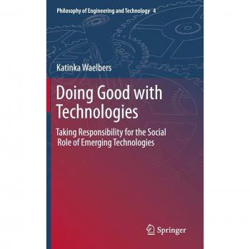 Doing Good with Technologies:: Taking Responsibility for the Social Role of Emerging Technologies