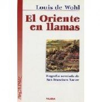 El Oriente en llamas: Biografía novelada de San Francisco Javier