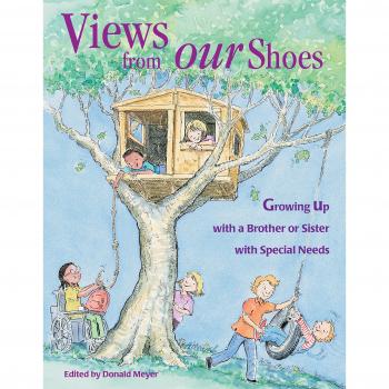 Views from Our Shoes: Growing Up with a Brother or Sister with Special Needs
