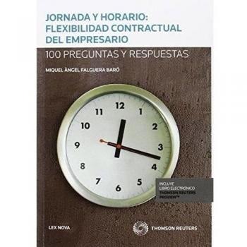 Jornada y horario: flexibilidad contractual del empresario: 100 Preguntas y respuestas