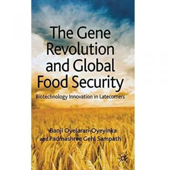 THE GENE REVOLUTION AND GLOBAL FOOD SECURITY: Biotechnology Innovation in Latecomers