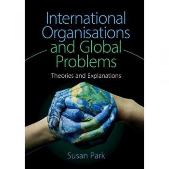 International Organisations & Global Problems: Theories & Explanations by Cambridge University Press