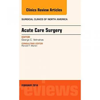 Acute Care Surgery, An Issue of Surgical Clinics, 1e: Volume 94-1