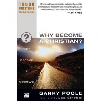 Why Become a Christian? Tough Questions Series - A Guide by Garry D. Poole