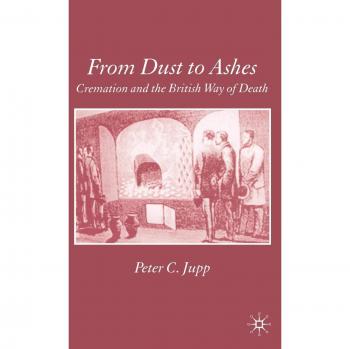 From Dust to Ashes: Cremation and the British Way of Death