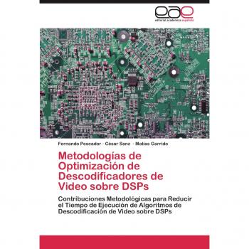 Metodologias de Optimizacion de Descodificadores de Video Sobre Dsps: Contribuciones Metodológicas para Reducir el Tiempo de Ejecución de Algoritmos de Descodificación de Video sobre DSPs
