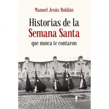 Historias de la semana santa que nunca te contaron
