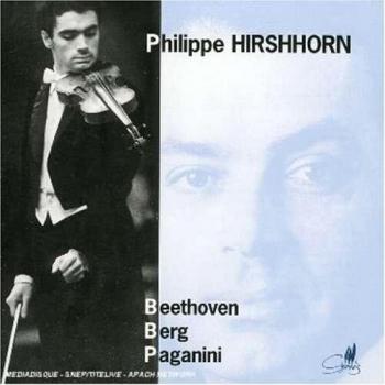 Philippe Hirshhorn Plays Beethoven, Berg and Paganini