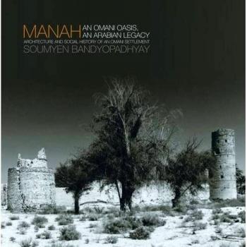 Manah: An Omani Oasis, an Arabian Legacy Architecture and Social History of an Omani Settlement: Omani Oasis, Arabian Legacy Architecture and Social History of an Omani Oasis Settlement