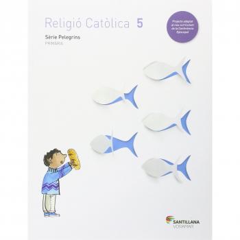 RELIGIO CATOLICA SERIE PELEGRINS 5 PRIMARIA - 9788490582701