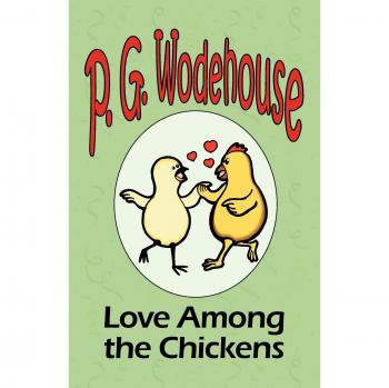 Love Among the Chickens: Early Works Collection by P. G. Wodehouse