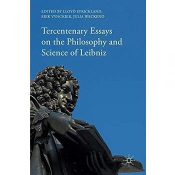 Tercentenary Essays on the Philosophy and Science of Leibniz