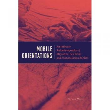 Mobile Orientations: An Intimate Autoethnography of Migration, Sex Work, and Humanitarian Borders