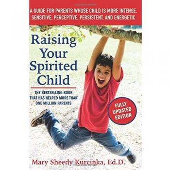 Raising Your Spirited Child, Third Edition: A Guide for Parents Whose Child Is More Intense, Sensitive, Perceptive, Persistent, and Energetic