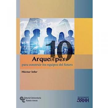 10 arquetipos para Construir Los Equipos Del Futuro