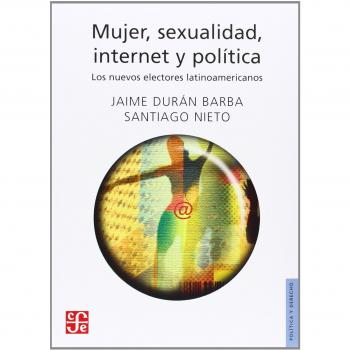 Mujer, sexualidad, internet y política. Los nuevos electores latinoamericanos