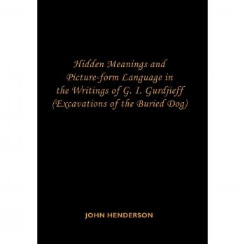 Hidden Meanings and Picture Language in G.I. Gurdjieff's Writings: Hardcover Edition by John Henderson
